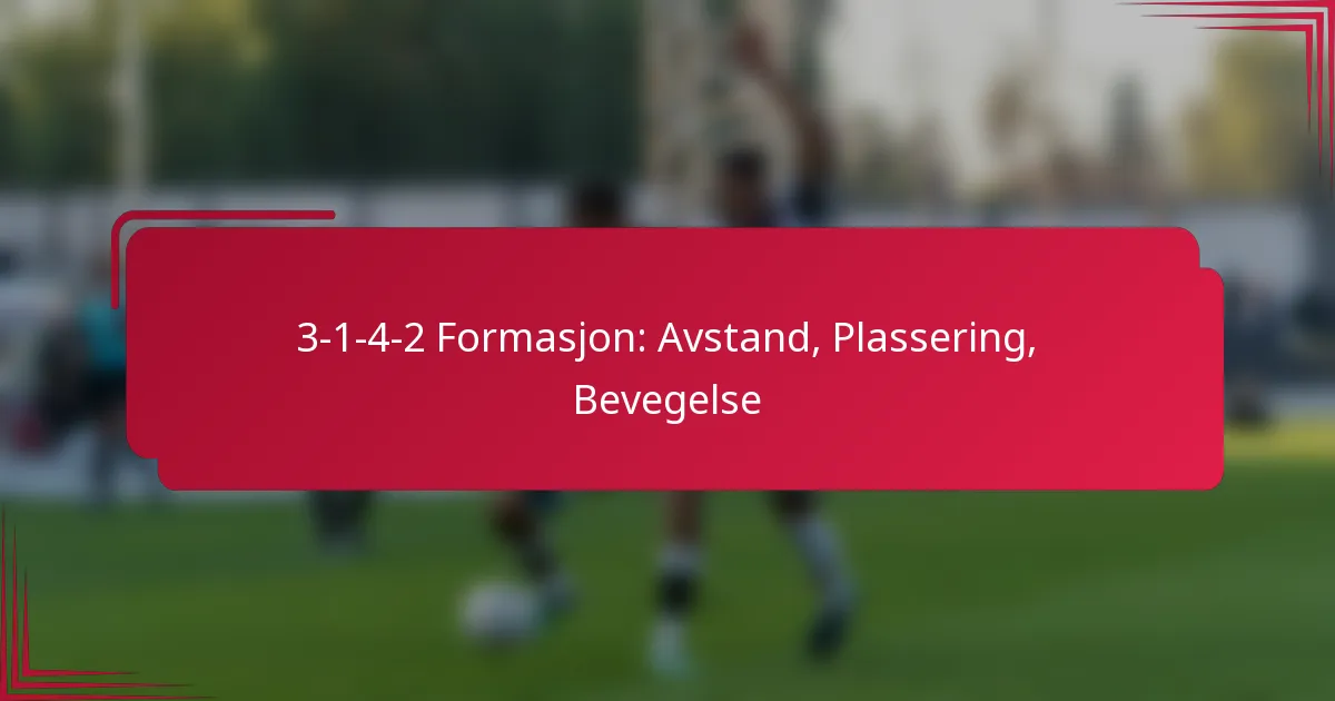 You are currently viewing 3-1-4-2 Formasjon: Avstand, Plassering, Bevegelse