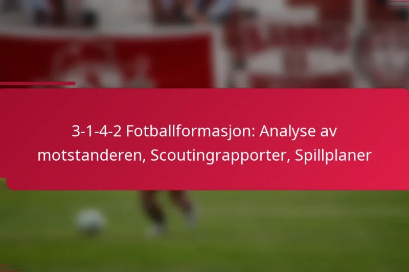 3-1-4-2 Fotballformasjon: Analyse av motstanderen, Scoutingrapporter, Spillplaner
