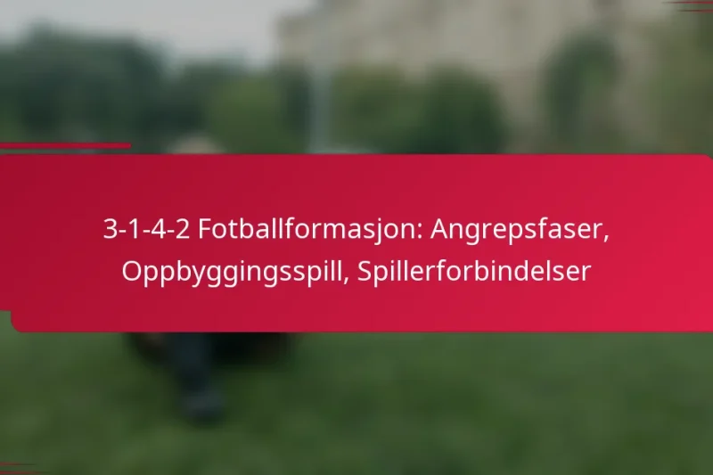 3-1-4-2 Fotballformasjon: Angrepsfaser, Oppbyggingsspill, Spillerforbindelser