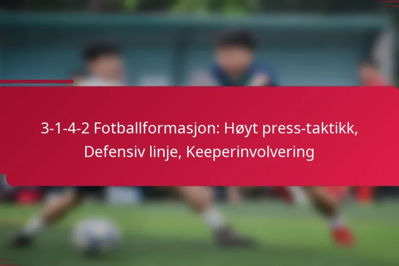 3-1-4-2 Fotballformasjon: Høyt press-taktikk, Defensiv linje, Keeperinvolvering