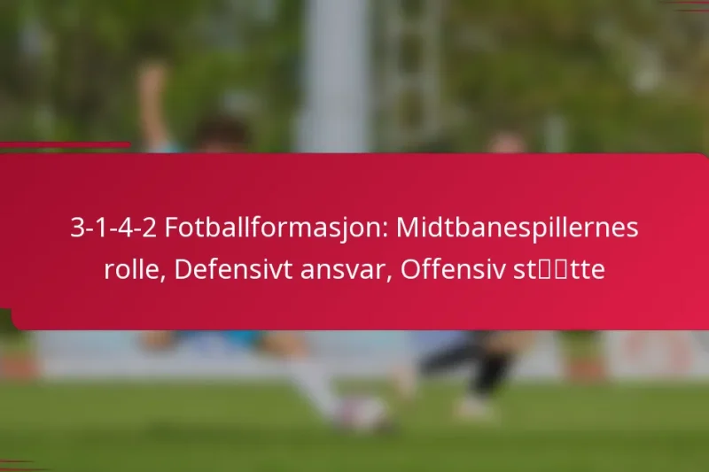 3-1-4-2 Fotballformasjon: Midtbanespillernes rolle, Defensivt ansvar, Offensiv støtte
