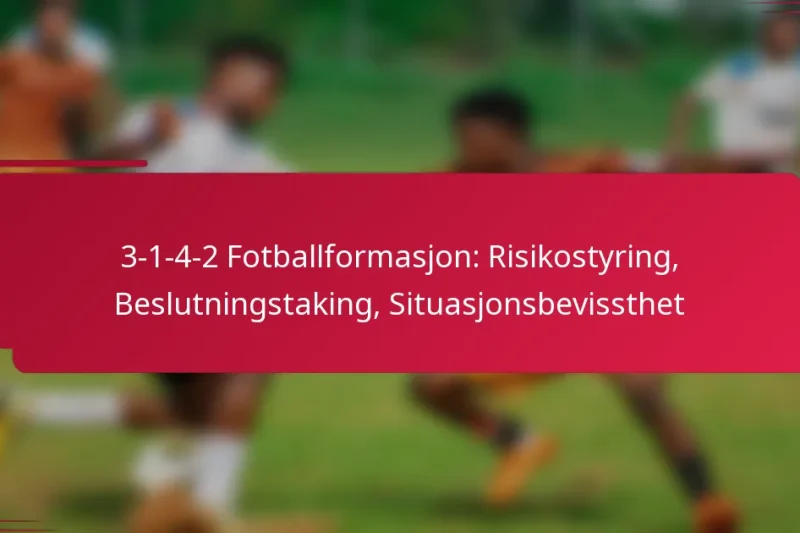 3-1-4-2 Fotballformasjon: Risikostyring, Beslutningstaking, Situasjonsbevissthet