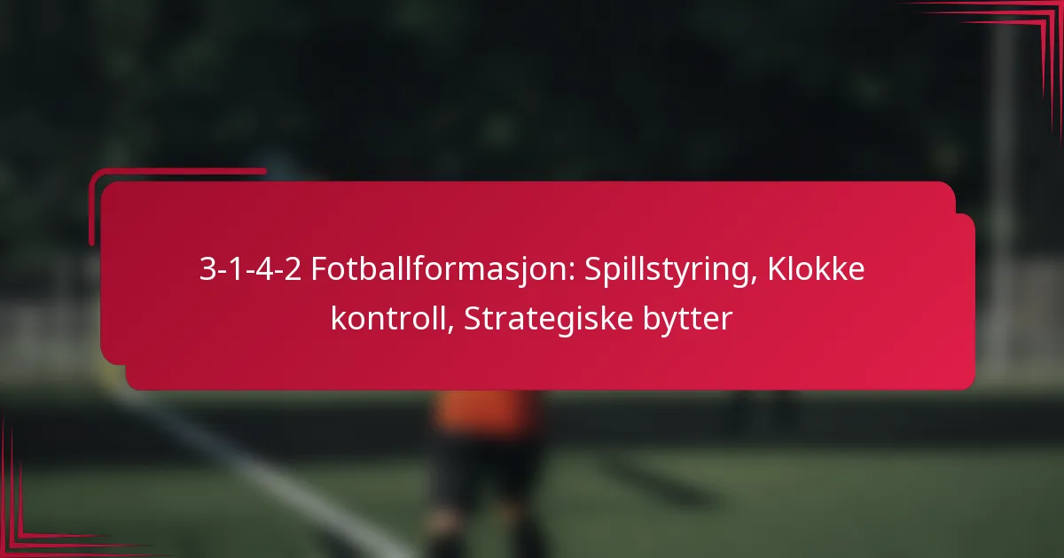 You are currently viewing 3-1-4-2 Fotballformasjon: Spillstyring, Klokke kontroll, Strategiske bytter