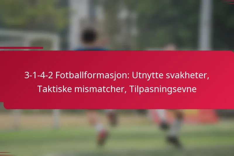 3-1-4-2 Fotballformasjon: Utnytte svakheter, Taktiske mismatcher, Tilpasningsevne