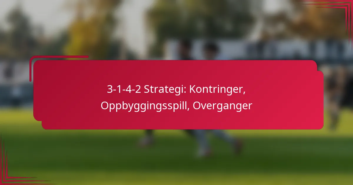 You are currently viewing 3-1-4-2 Strategi: Kontringer, Oppbyggingsspill, Overganger