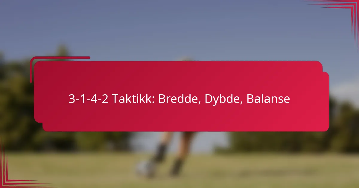 You are currently viewing 3-1-4-2 Taktikk: Bredde, Dybde, Balanse