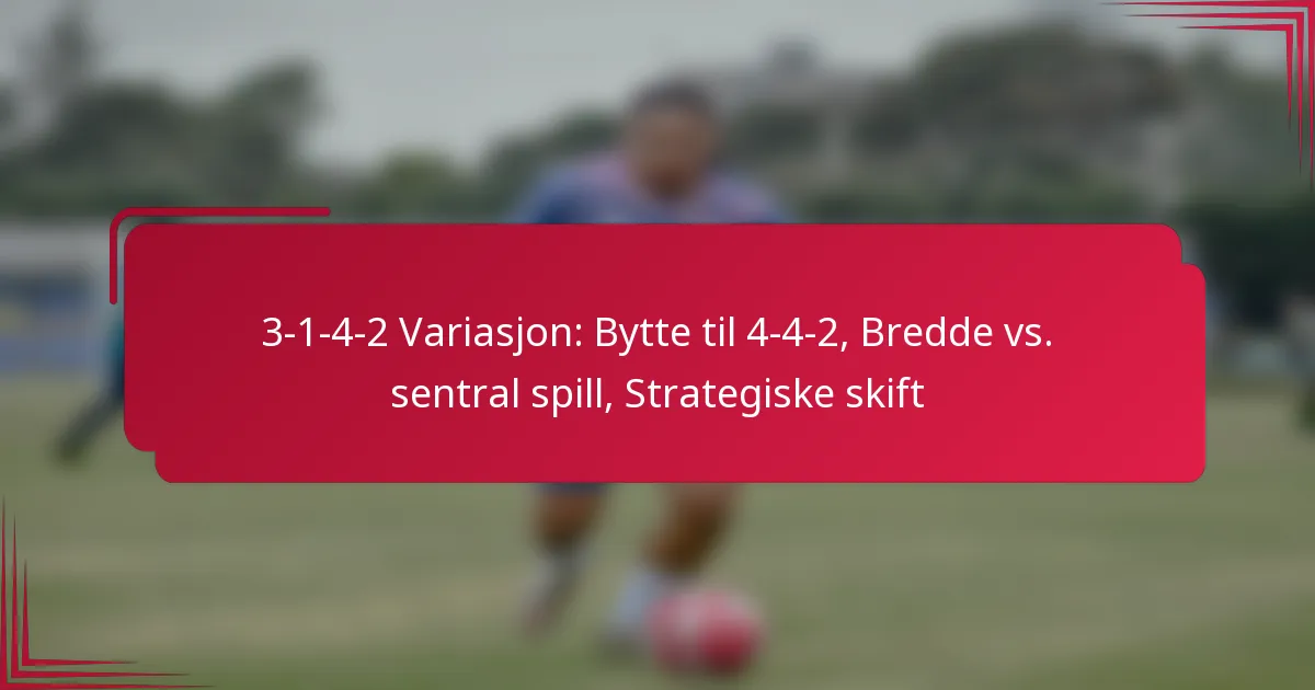 You are currently viewing 3-1-4-2 Variasjon: Bytte til 4-4-2, Bredde vs. sentral spill, Strategiske skift