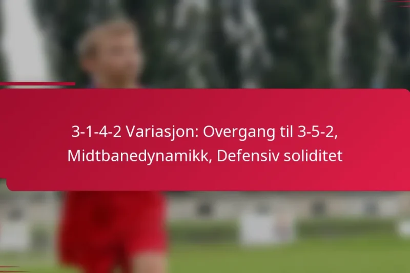3-1-4-2 Variasjon: Overgang til 3-5-2, Midtbanedynamikk, Defensiv soliditet