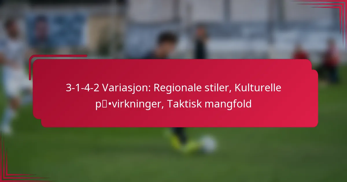 You are currently viewing 3-1-4-2 Variasjon: Regionale stiler, Kulturelle påvirkninger, Taktisk mangfold