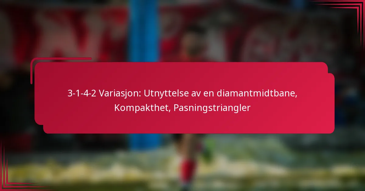 You are currently viewing 3-1-4-2 Variasjon: Utnyttelse av en diamantmidtbane, Kompakthet, Pasningstriangler