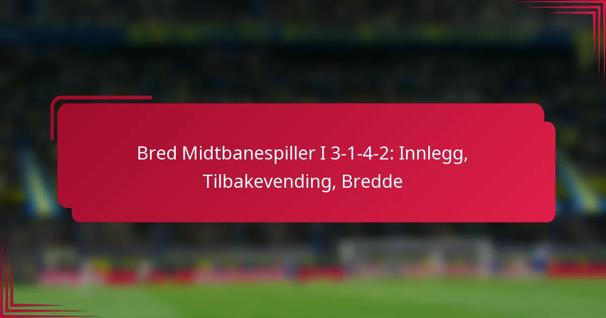 You are currently viewing Bred Midtbanespiller I 3-1-4-2: Innlegg, Tilbakevending, Bredde
