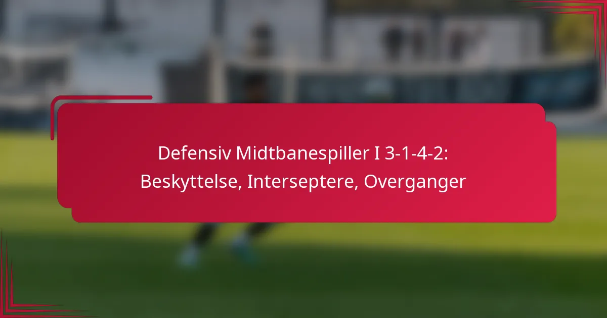 You are currently viewing Defensiv Midtbanespiller I 3-1-4-2: Beskyttelse, Interseptere, Overganger