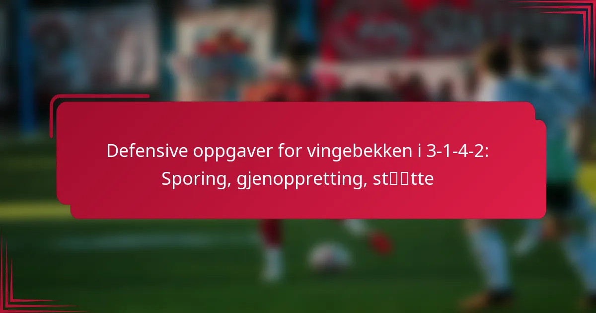 You are currently viewing Defensive oppgaver for vingebekken i 3-1-4-2: Sporing, gjenoppretting, støtte