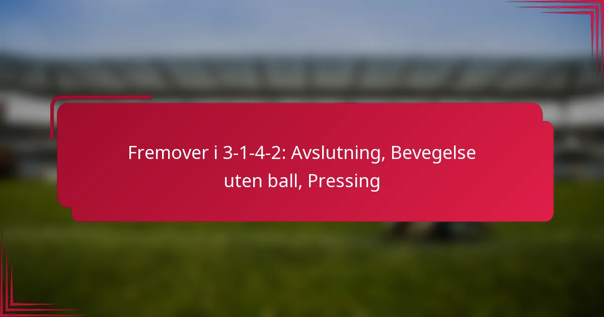 You are currently viewing Fremover i 3-1-4-2: Avslutning, Bevegelse uten ball, Pressing