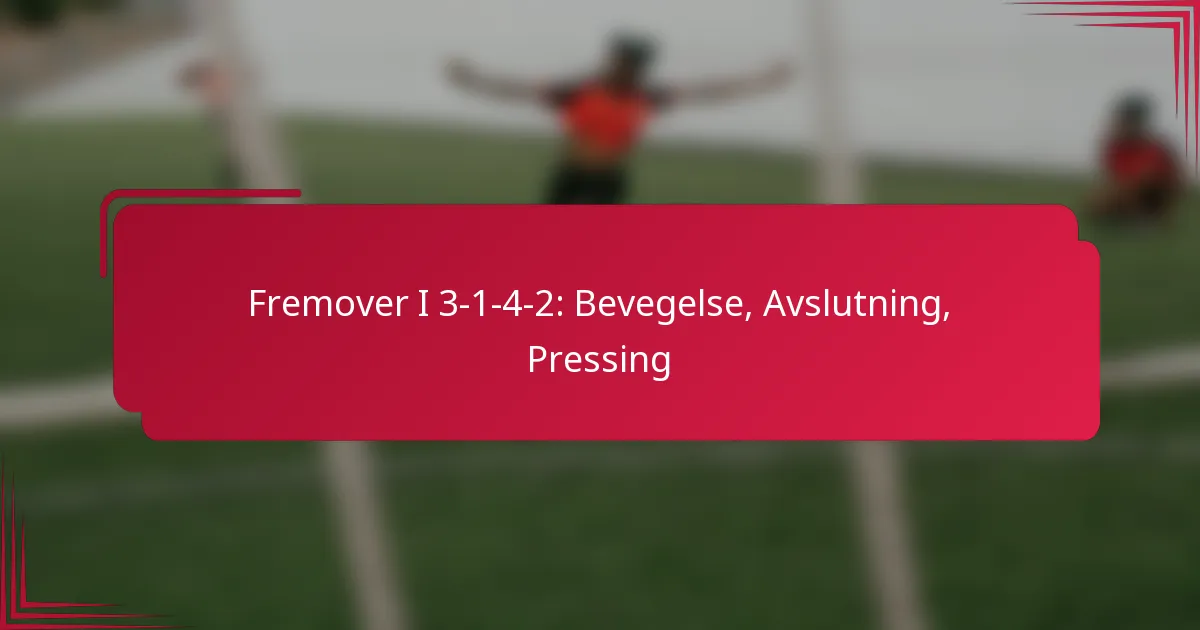 You are currently viewing Fremover I 3-1-4-2: Bevegelse, Avslutning, Pressing
