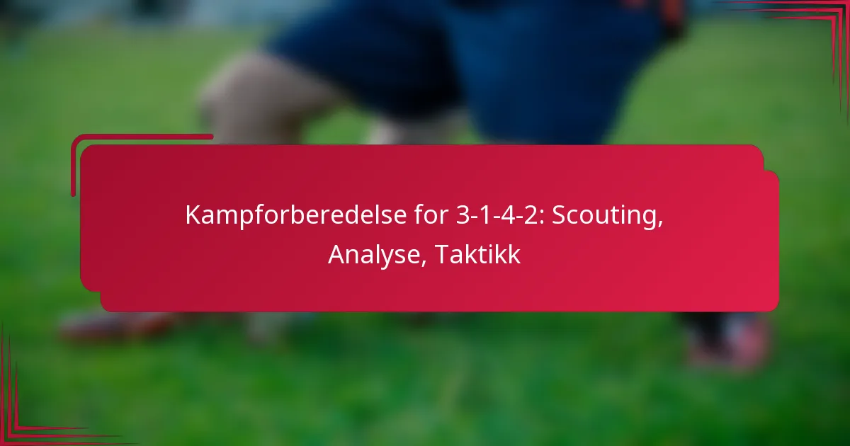 You are currently viewing Kampforberedelse for 3-1-4-2: Scouting, Analyse, Taktikk