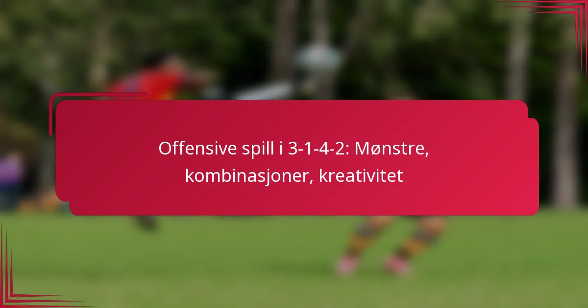 You are currently viewing Offensive spill i 3-1-4-2: Mønstre, kombinasjoner, kreativitet