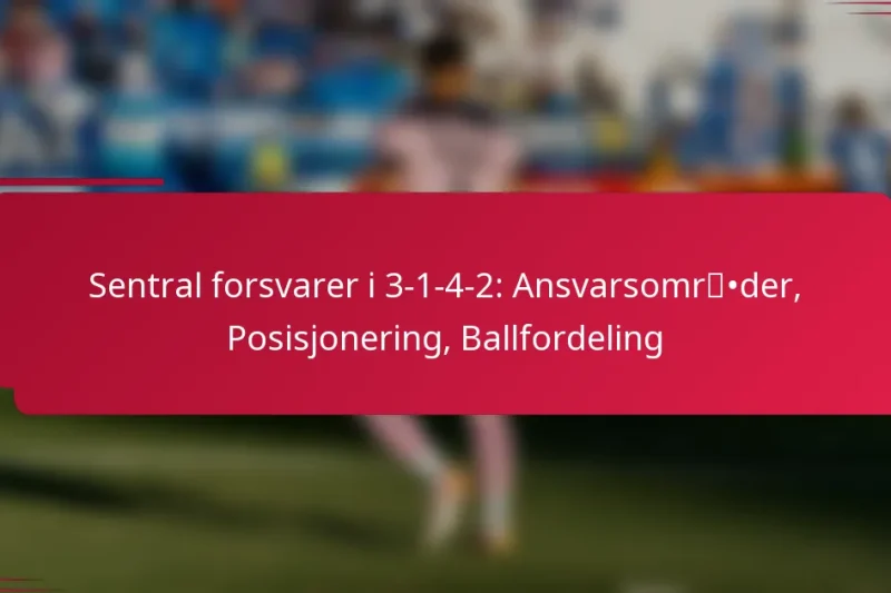 Sentral forsvarer i 3-1-4-2: Ansvarsområder, Posisjonering, Ballfordeling