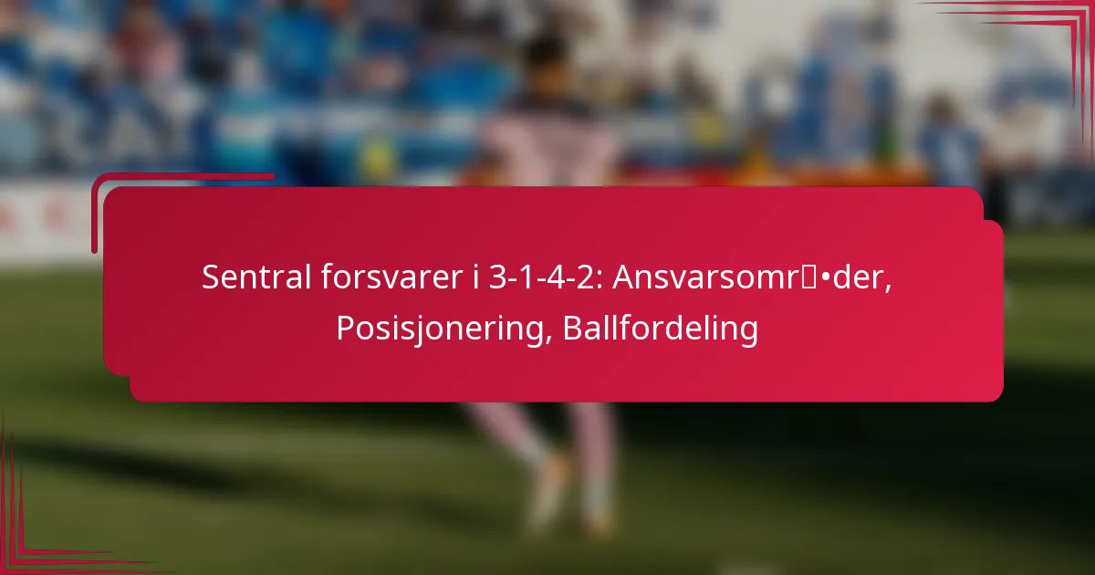 You are currently viewing Sentral forsvarer i 3-1-4-2: Ansvarsområder, Posisjonering, Ballfordeling