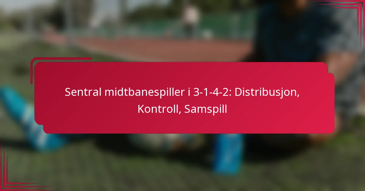 You are currently viewing Sentral midtbanespiller i 3-1-4-2: Distribusjon, Kontroll, Samspill