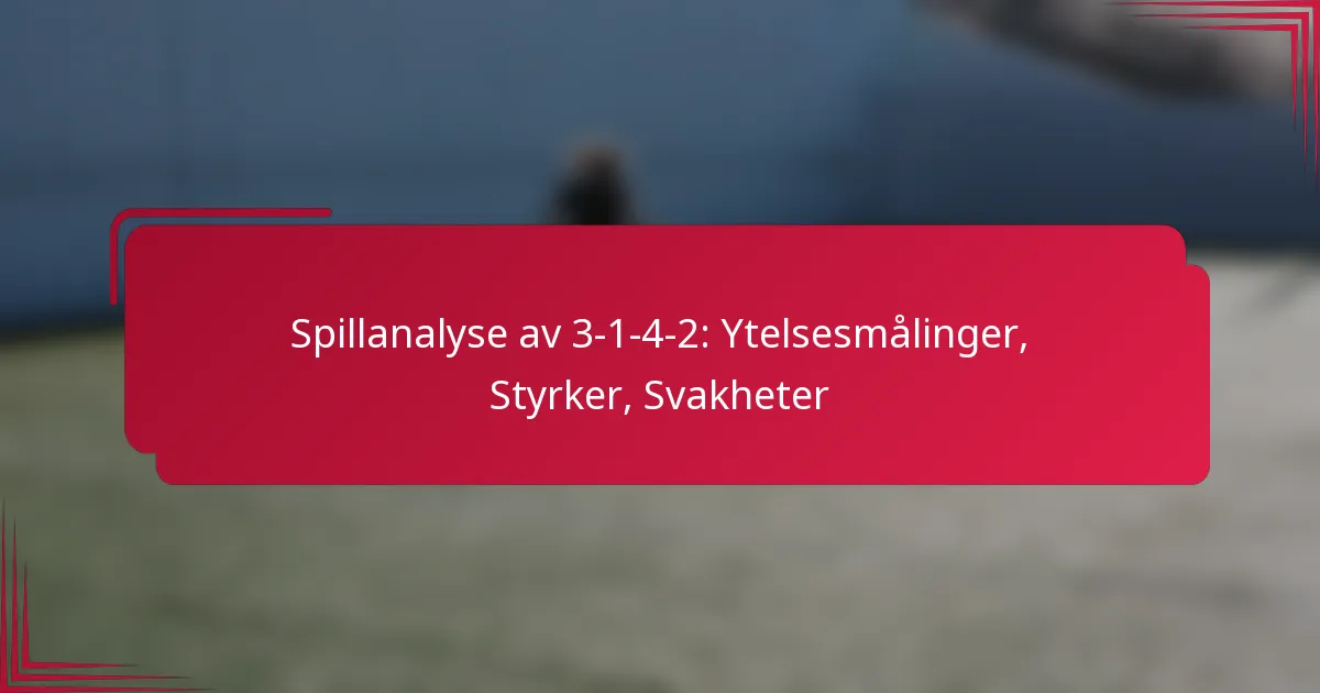 You are currently viewing Spillanalyse av 3-1-4-2: Ytelsesmålinger, Styrker, Svakheter