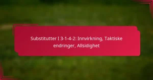 Read more about the article Substitutter I 3-1-4-2: Innvirkning, Taktiske endringer, Allsidighet