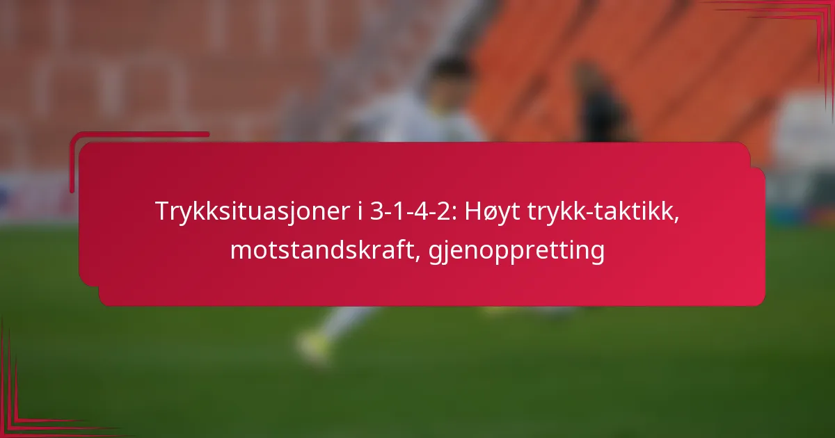 Read more about the article Trykksituasjoner i 3-1-4-2: Høyt trykk-taktikk, motstandskraft, gjenoppretting