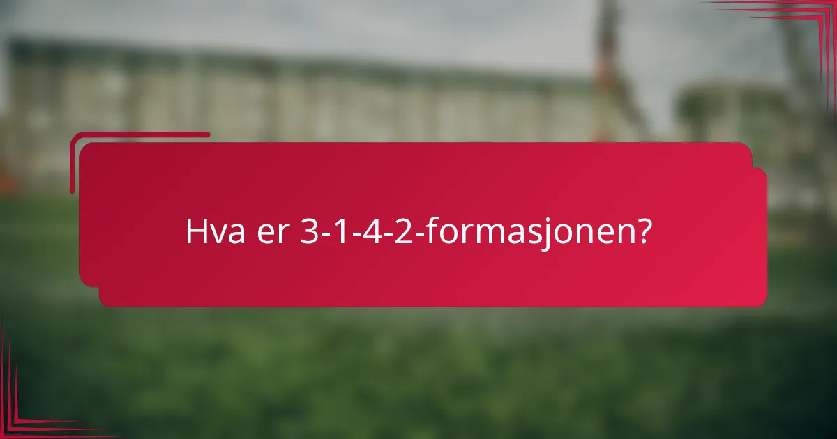 Hva er 3-1-4-2-formasjonen?