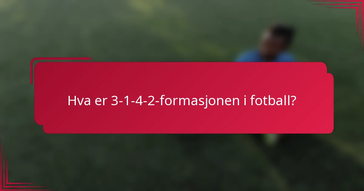 Hva er 3-1-4-2-formasjonen i fotball?