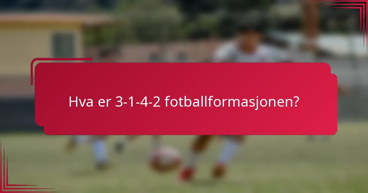 Hva er 3-1-4-2 fotballformasjonen?