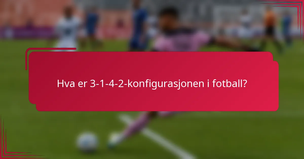 Hva er 3-1-4-2-konfigurasjonen i fotball?