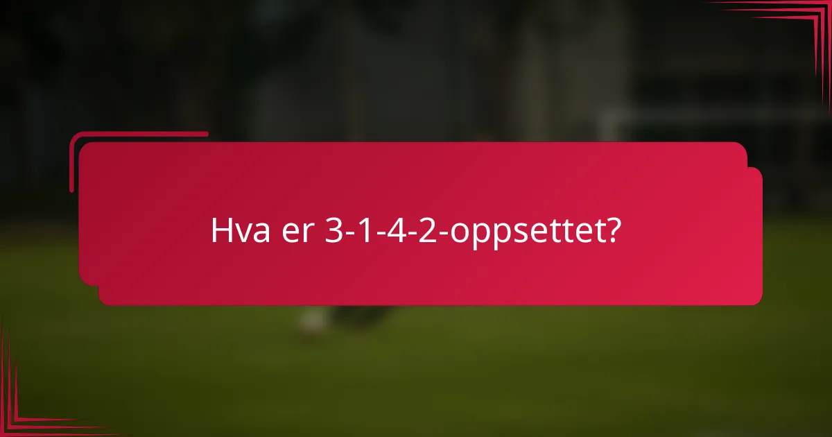Hva er 3-1-4-2-oppsettet?