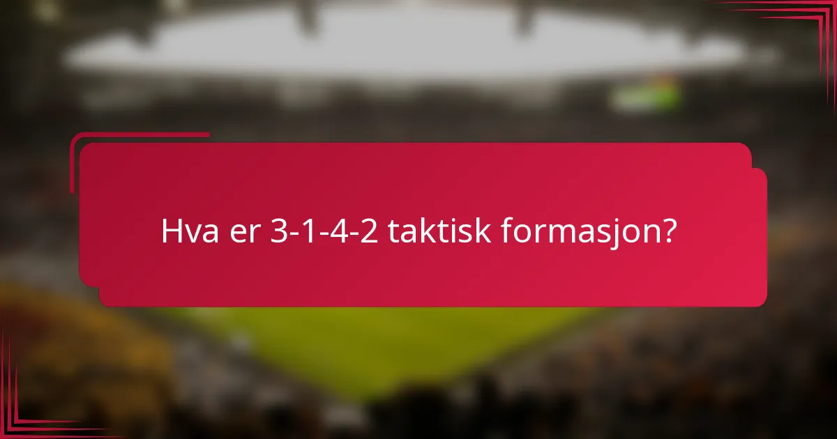 Hva er 3-1-4-2 taktisk formasjon?