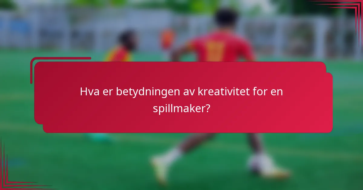 Hva er betydningen av kreativitet for en spillmaker?
