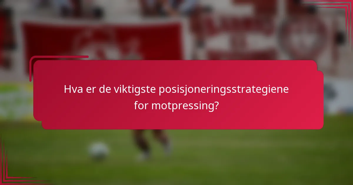 Hva er de viktigste posisjoneringsstrategiene for motpressing?
