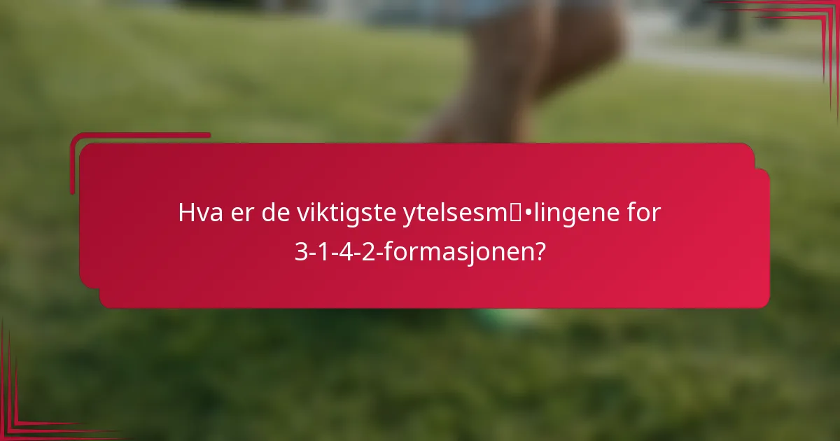 Hva er de viktigste ytelsesmålingene for 3-1-4-2-formasjonen?