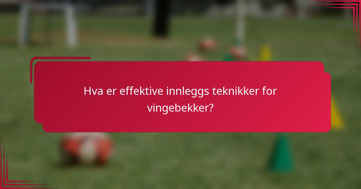 Hva er effektive innleggs teknikker for vingebekker?