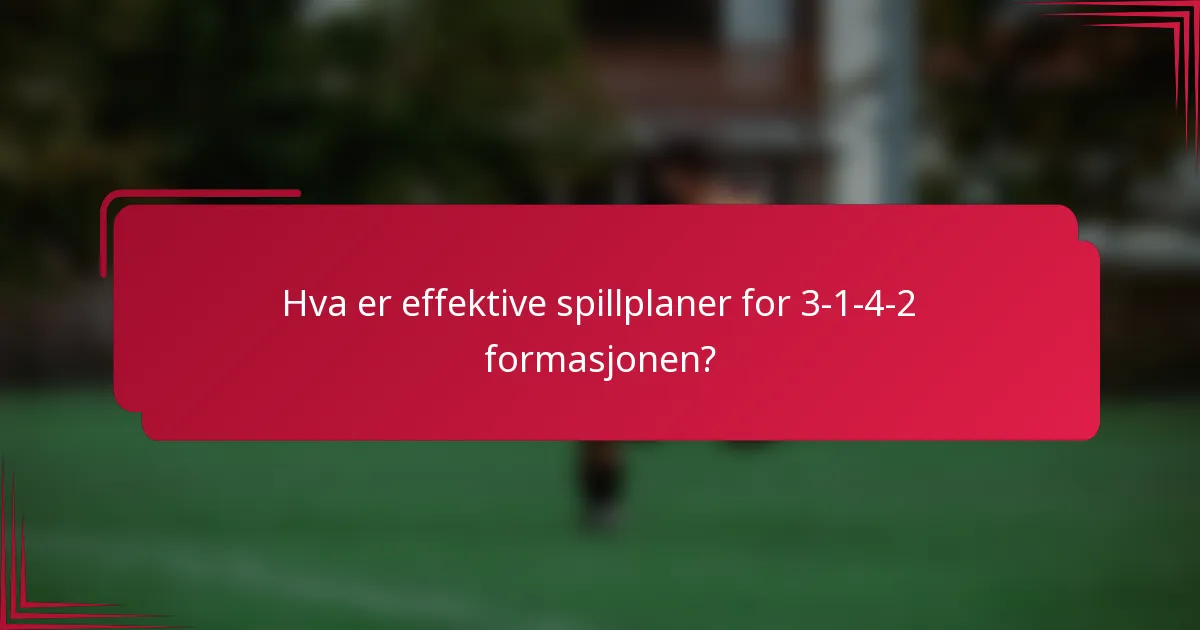 Hva er effektive spillplaner for 3-1-4-2 formasjonen?