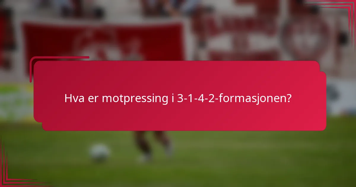 Hva er motpressing i 3-1-4-2-formasjonen?