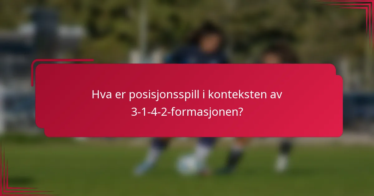 Hva er posisjonsspill i konteksten av 3-1-4-2-formasjonen?