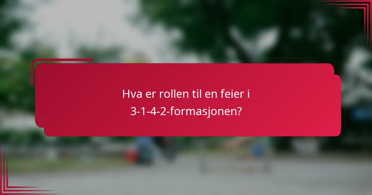 Hva er rollen til en feier i 3-1-4-2-formasjonen?