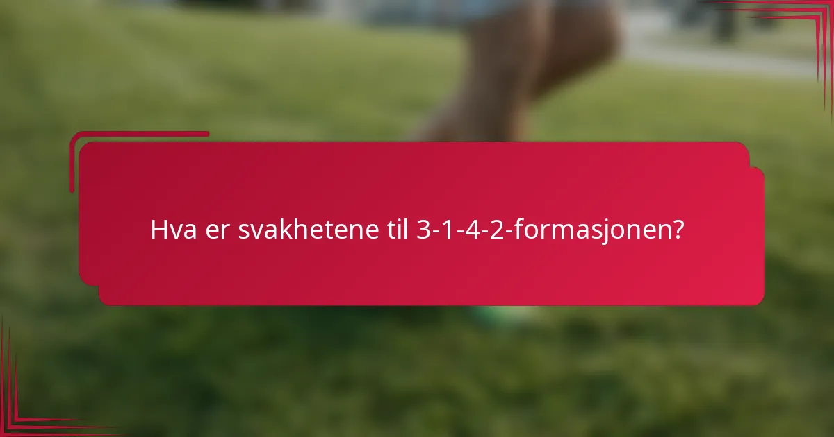Hva er svakhetene til 3-1-4-2-formasjonen?