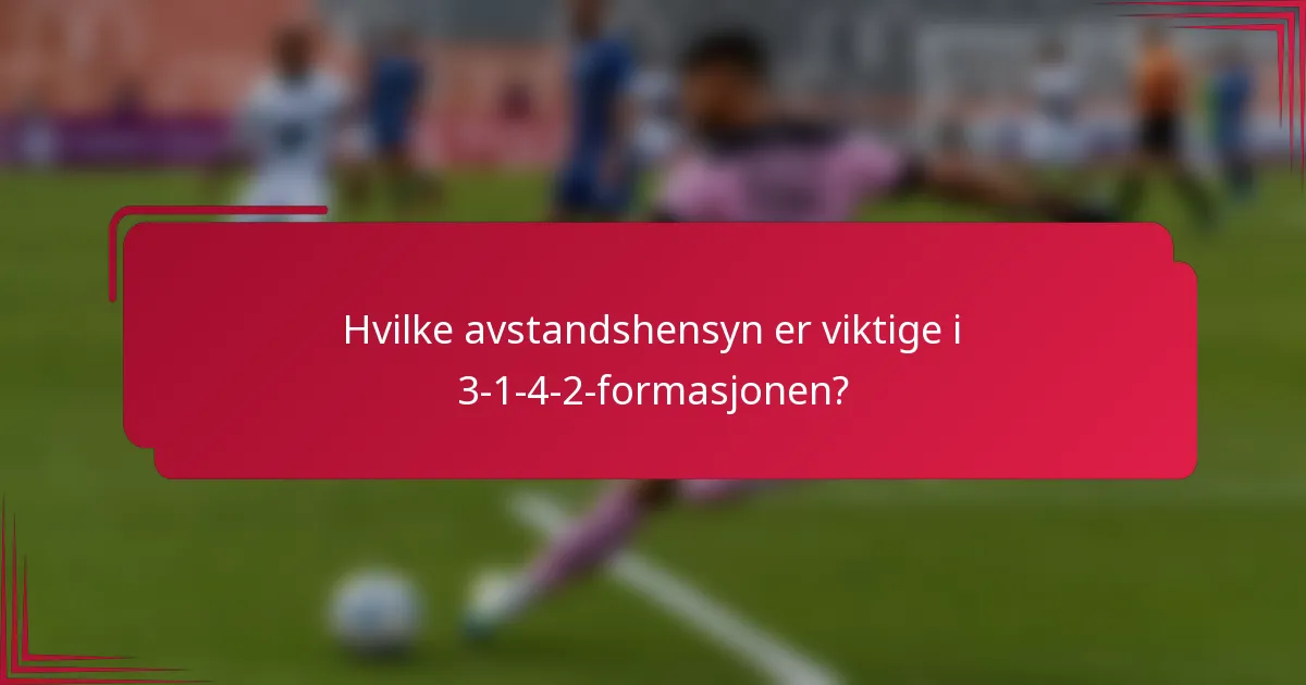 Hvilke avstandshensyn er viktige i 3-1-4-2-formasjonen?