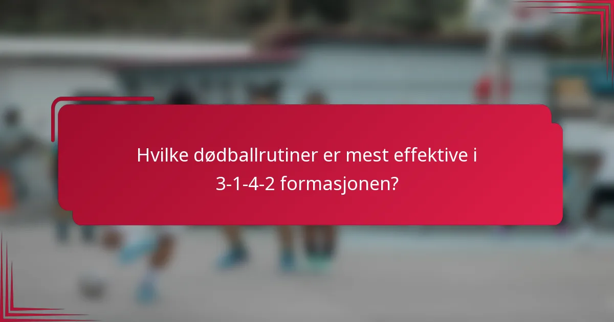 Hvilke dødballrutiner er mest effektive i 3-1-4-2 formasjonen?