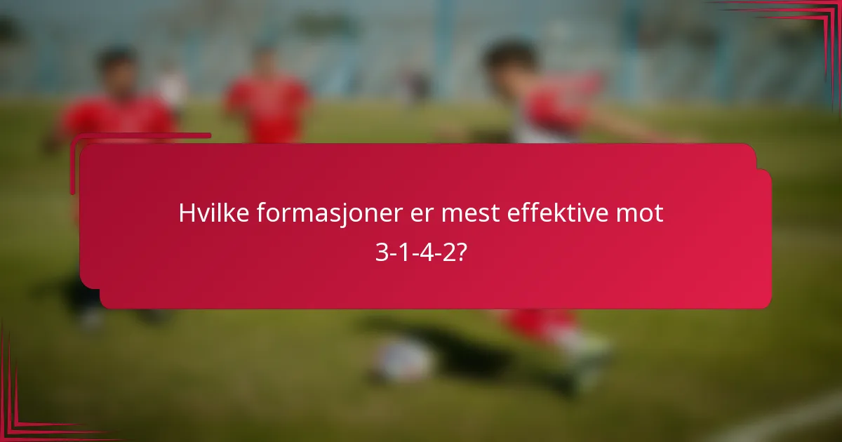 Hvilke formasjoner er mest effektive mot 3-1-4-2?