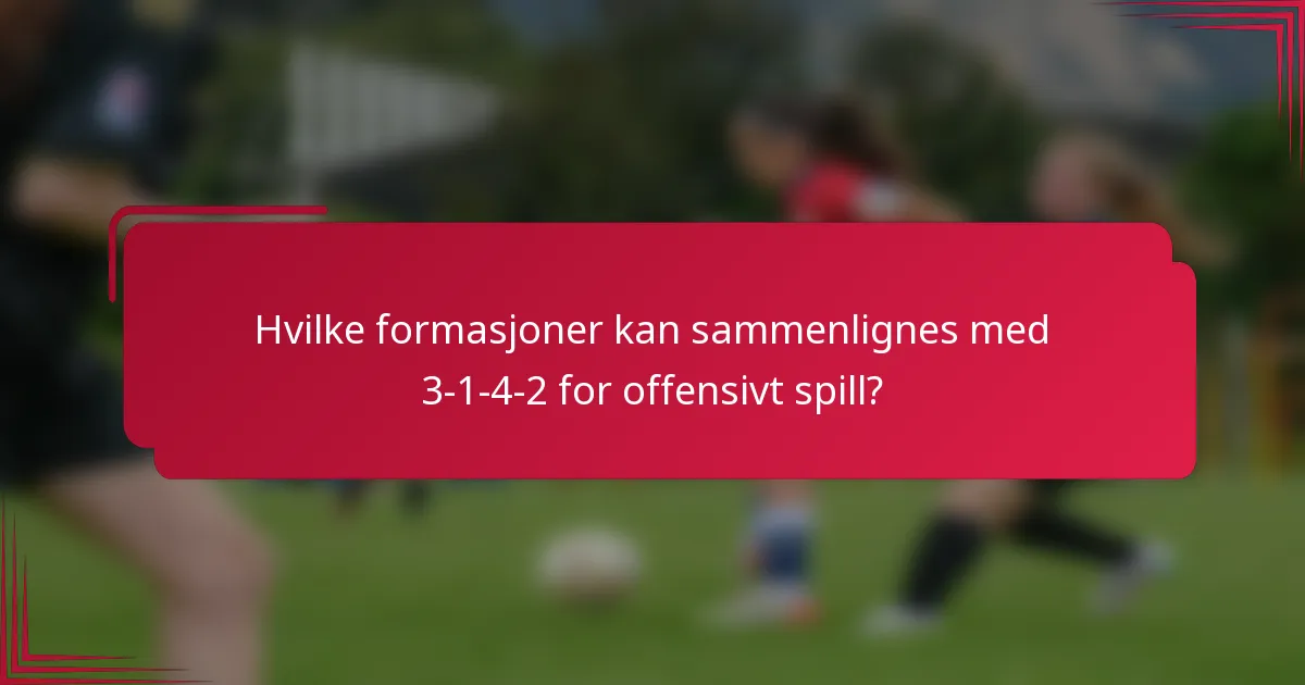 Hvilke formasjoner kan sammenlignes med 3-1-4-2 for offensivt spill?