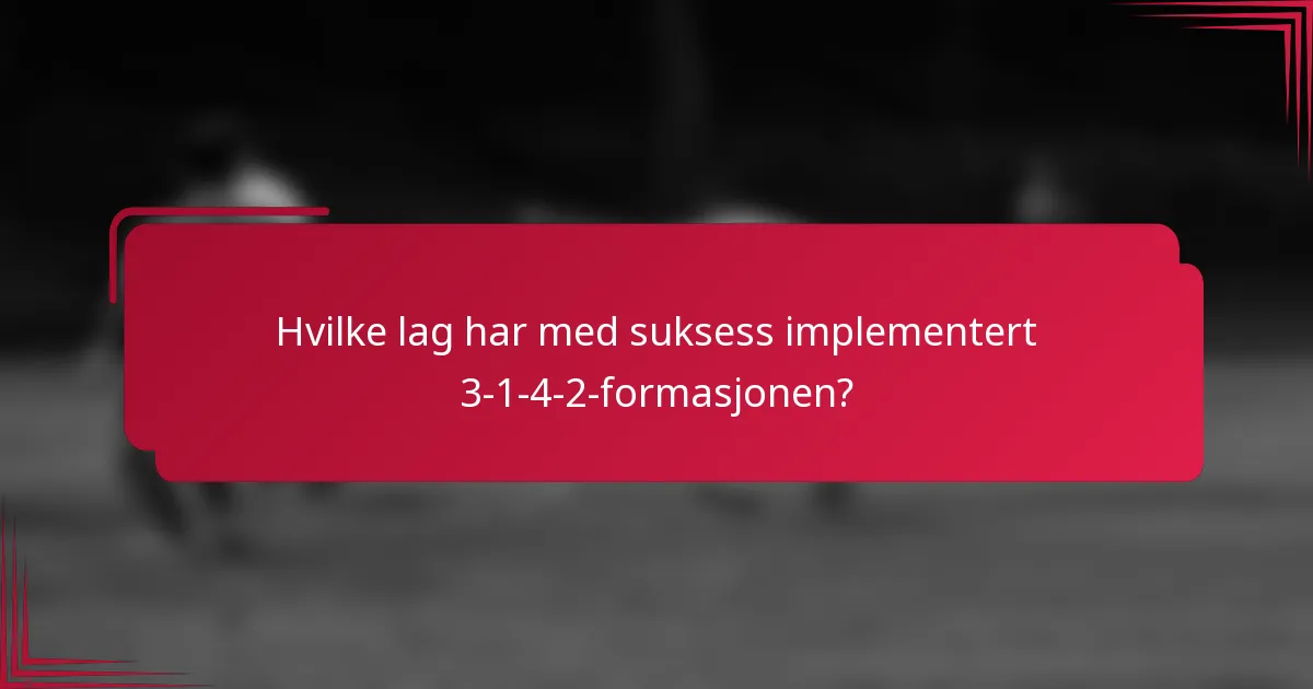 Hvilke lag har med suksess implementert 3-1-4-2-formasjonen?
