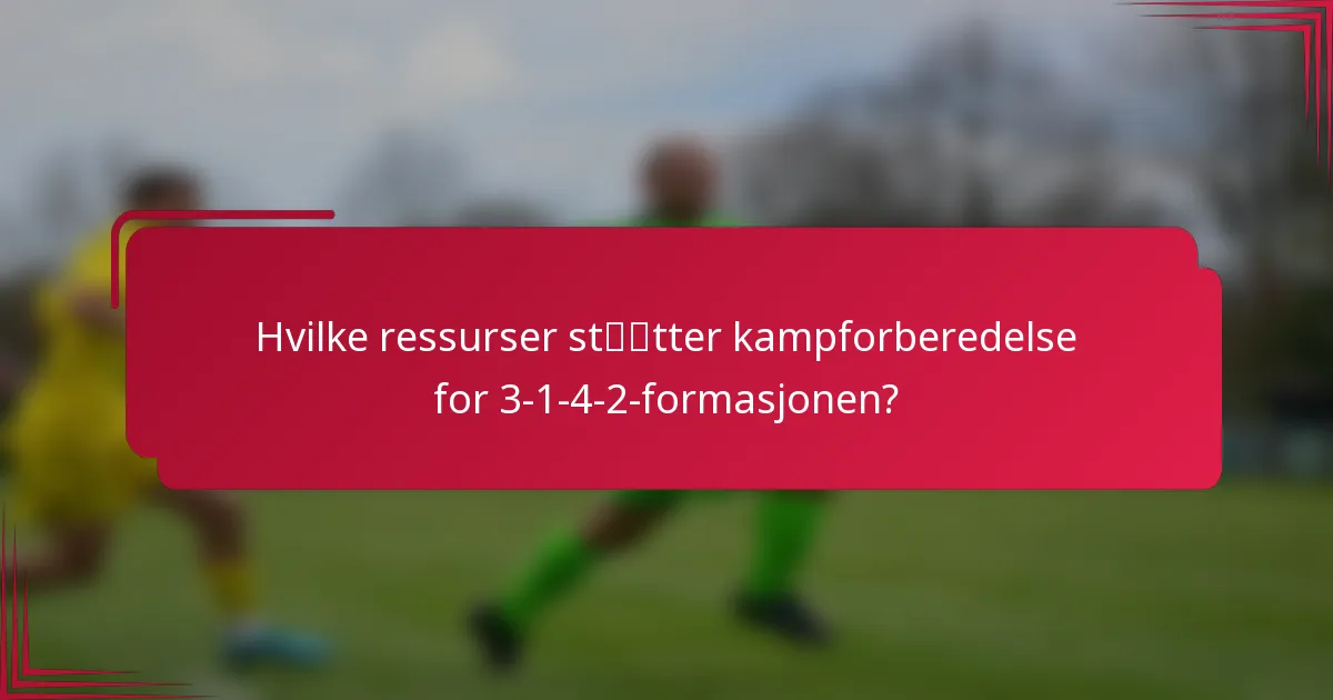 Hvilke ressurser støtter kampforberedelse for 3-1-4-2-formasjonen?
