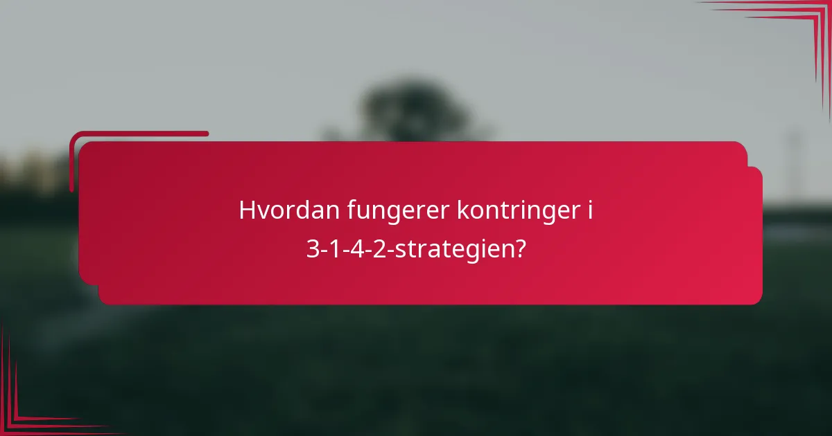 Hvordan fungerer kontringer i 3-1-4-2-strategien?