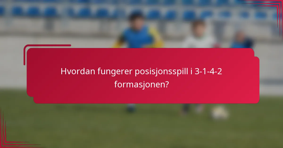 Hvordan fungerer posisjonsspill i 3-1-4-2 formasjonen?